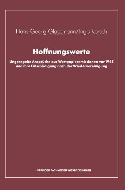 Cover for Hans-Georg Glasemann · Hoffnungswerte: Ungeregelte Anspruche Aus Wertpapieremissionen VOR 1945 Und Ihre Entschadigung Nach Der Wiedervereinigung (Paperback Book) [Softcover Reprint of the Original 1st 1991 edition] (1991)