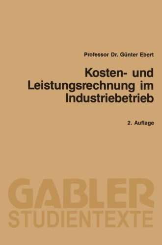 Gunter Ebert · Kosten- Und Leistungsrechnung Im Industriebetrieb - Gabler-Studientexte (Paperback Book) [2nd 2. Aufl. 1988 edition] (1988)