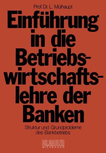 Cover for Ludwig Mulhaupt · Einfuhrung in Die Betriebswirtschaftslehre Der Banken (Paperback Book) [2. Aufl. 1978 edition] (1978)