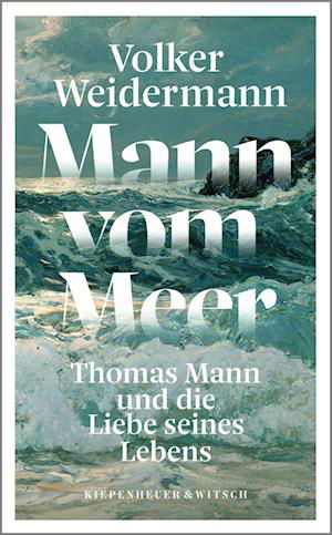 Mann vom Meer - Volker Weidermann - Libros - Kiepenheuer & Witsch - 9783462002317 - 7 de junio de 2023