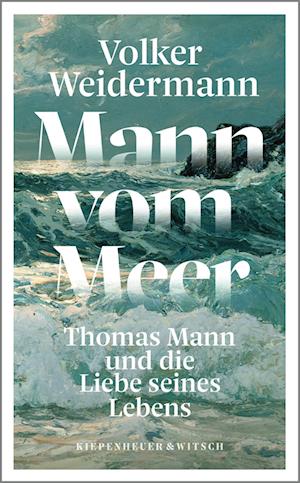 Mann vom Meer - Volker Weidermann - Bøger - Kiepenheuer & Witsch - 9783462002317 - 7. juni 2023