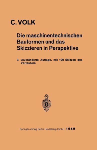 Cover for Carl Volk · Die Maschinentechnischen Bauformen Und Das Skizzieren in Perspektive (Paperback Book) [9th 9. Aufl. 1939 edition] (1949)