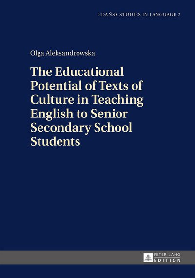 Cover for Olga Aleksandrowska · The Educational Potential of Texts of Culture in Teaching English to Senior Secondary School Students - Gdansk Studies in Language (Gebundenes Buch) [New edition] (2015)