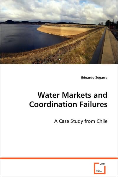 Cover for Eduardo Zegarra · Water Markets and Coordination Failures: a Case Study from Chile (Paperback Book) (2008)