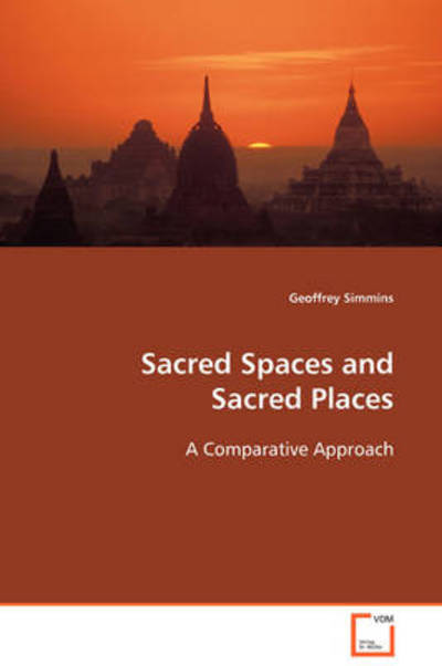 Sacred Spaces and Sacred Places: a Comparative Approach - Geoffrey Simmins - Bøger - VDM Verlag Dr. Müller - 9783639099317 - 12. november 2008