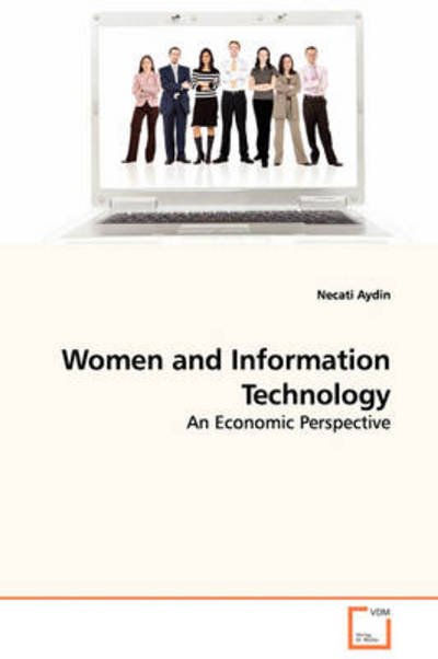 Women and Information Technology: an Economic Perspective - Necati Aydin - Bøger - VDM Verlag Dr. Müller - 9783639114317 - 29. december 2008