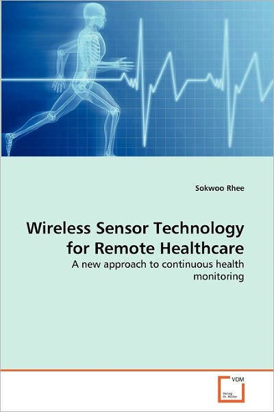 Cover for Sokwoo Rhee · Wireless Sensor Technology for Remote Healthcare: a New Approach to Continuous Health Monitoring (Taschenbuch) (2010)