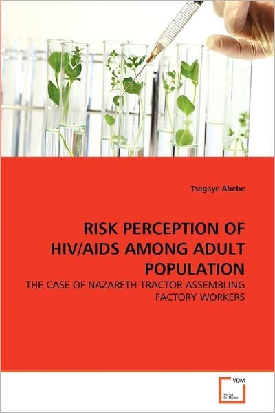 Cover for Tsegaye Abebe · Risk Perception of Hiv / Aids Among Adult Population: the Case of Nazareth Tractor Assembling Factory Workers (Pocketbok) (2010)