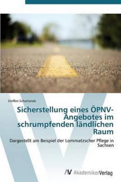 Cover for Schattanek Steffen · Sicherstellung Eines Opnv-angebotes Im Schrumpfenden Landlichen Raum (Taschenbuch) (2011)