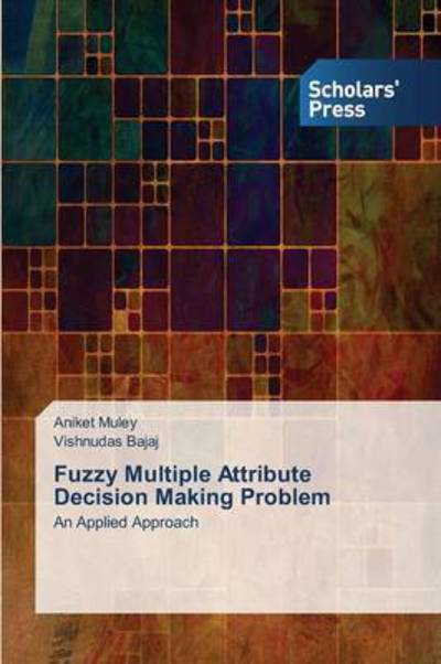 Cover for Muley Aniket · Fuzzy Multiple Attribute Decision Making Problem (Paperback Book) (2015)