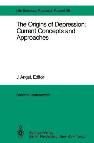 Cover for J Angst · The Origins of Depression: Current Concepts and Approaches: Report of the Dahlem Workshop on The Origins of Depression: Current Concepts and Approaches Berlin 1982, Oct.31 - Nov. 5 - Dahlem Workshop Report (Taschenbuch) [Softcover reprint of the original 1st ed. 1983 edition] (2011)