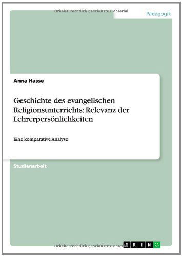 Cover for Anna Hasse · Geschichte Des Evangelischen Religionsunterrichts: Relevanz Der Lehrerpersonlichkeiten (Paperback Book) [German edition] (2014)