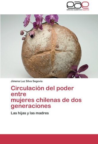 Cover for Jimena Luz Silva Segovia · Circulación Del Poder Entre  Mujeres Chilenas De Dos  Generaciones: Las Hijas Y Las Madres (Paperback Book) [Spanish edition] (2012)