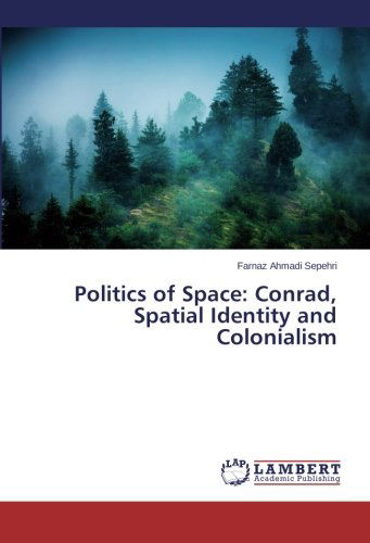 Cover for Farnaz Ahmadi Sepehri · Politics of Space: Conrad, Spatial Identity and Colonialism (Paperback Book) (2014)