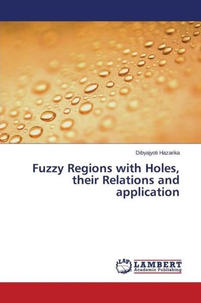 Cover for Hazarika Dibyajyoti · Fuzzy Regions with Holes, Their Relations and Application (Taschenbuch) (2015)
