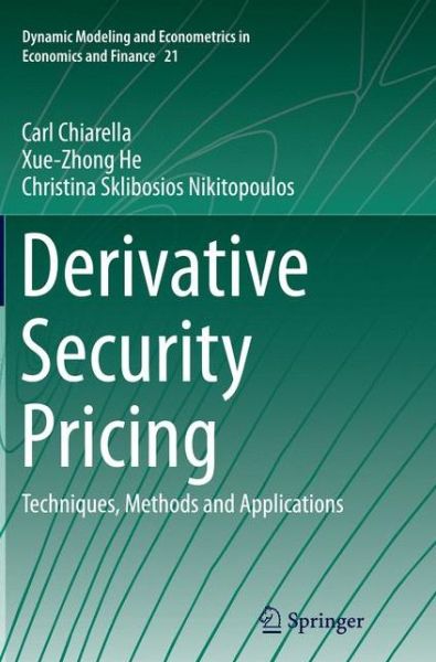 Cover for Carl Chiarella · Derivative Security Pricing: Techniques, Methods and Applications - Dynamic Modeling and Econometrics in Economics and Finance (Paperback Book) [Softcover reprint of the original 1st ed. 2015 edition] (2016)