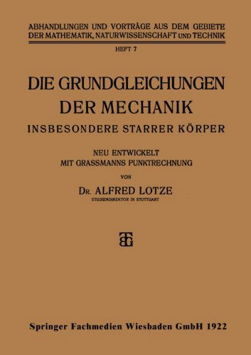 Cover for Alfred Lotze · Die Grundgleichungen Der Mechanik: Insbesondere Starrer Koerper - Abhandlungen Und Vortrage Aus Dem Gebiete der Mathematik, Na (Paperback Book) [1922 edition] (1922)