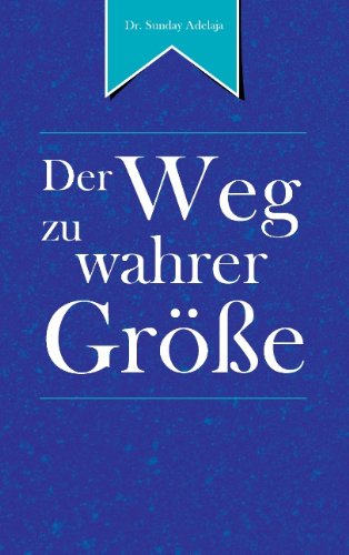 Cover for Sunday Adelaja · Der Weg zu wahrer Groesse: The Road to Greatness (Paperback Book) [German edition] (2014)