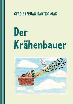 Der Krähenbauer - Gerd Stephan Bartkowiak - Books - TWENTYSIX - 9783740784317 - September 16, 2021