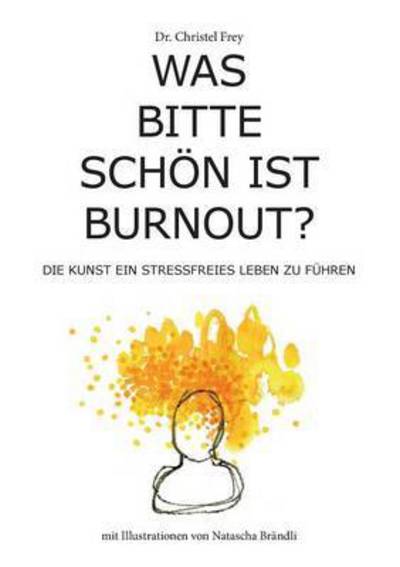 Cover for Frey · Was bitte schön ist Burnout? (Buch) (2016)