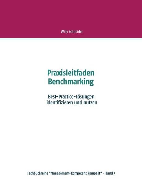 Cover for Willy Schneider · Praxisleitfaden Benchmarking: Best-Practice-Loesungen identifizieren und nutzen (Pocketbok) (2020)