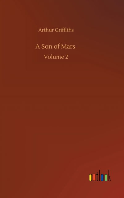 A Son of Mars: Volume 2 - Arthur Griffiths - Książki - Outlook Verlag - 9783752408317 - 4 sierpnia 2020