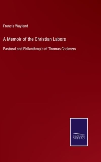 Cover for Francis Wayland · A Memoir of the Christian Labors (Hardcover Book) (2022)