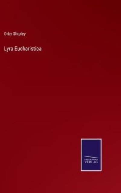 Lyra Eucharistica - Orby Shipley - Bøger - Salzwasser-Verlag - 9783752594317 - 5. april 2022