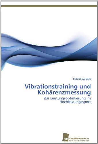 Cover for Robert Wegner · Vibrationstraining Und Kohärenzmessung: Zur Leistungsoptimierung Im Hochleistungssport (Paperback Book) [German edition] (2012)