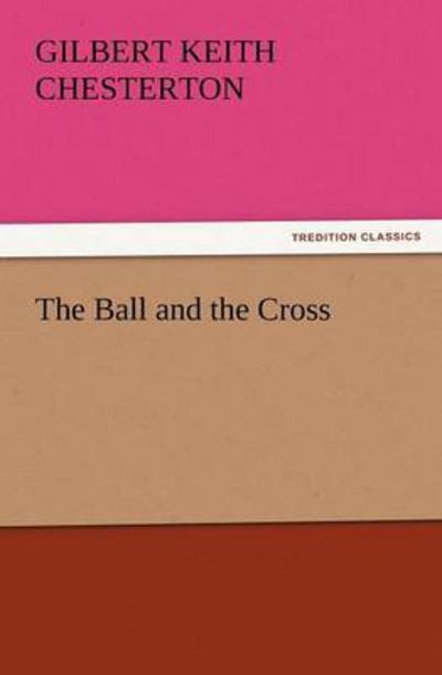 Cover for Gilbert Keith Chesterton · The Ball and the Cross (Tredition Classics) (Pocketbok) (2011)