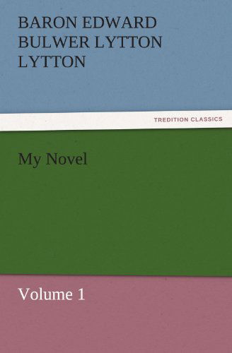 Cover for Baron Edward Bulwer Lytton Lytton · My Novel: Volume 1 (Tredition Classics) (Paperback Book) (2011)