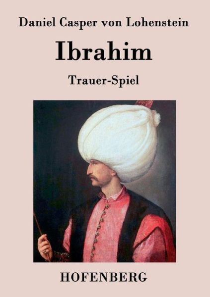 Ibrahim - Daniel Casper Von Lohenstein - Książki - Hofenberg - 9783843070317 - 29 lipca 2014