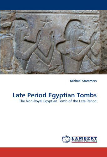 Cover for Michael Stammers · Late Period Egyptian Tombs: the Non-royal Egyptian Tomb of the Late Period (Paperback Book) (2010)