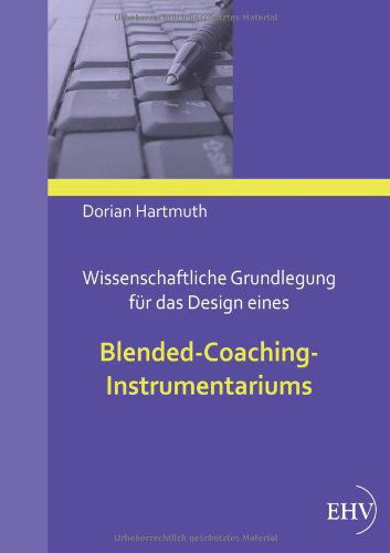 Cover for Dorian Hartmuth · Wissenschaftliche Grundlegung Fuer Das Design Eines Blended-coaching-instrumentariums (Paperback Book) [German edition] (2012)