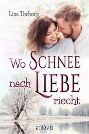 Lisa Torberg · Wo Schnee nach Liebe riecht (Taschenbuch) (2021)