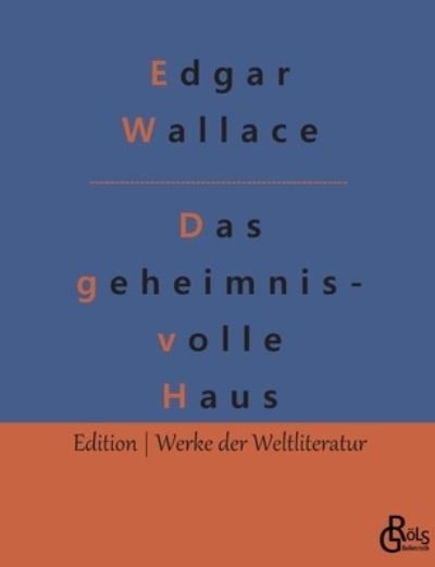 Das geheimnisvolle Haus - Edgar Wallace - Books - Gröls Verlag - 9783988285317 - December 9, 2022