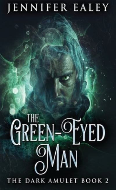 Cover for Jennifer Ealey · The Green-Eyed Man - Dark Amulet (Hardcover Book) (2021)