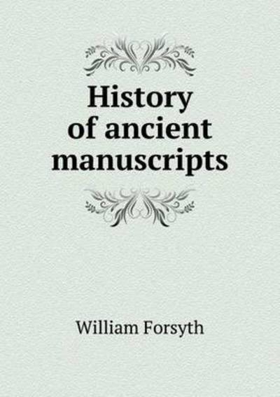 Cover for William Forsyth · History of Ancient Manuscripts (Paperback Book) (2014)