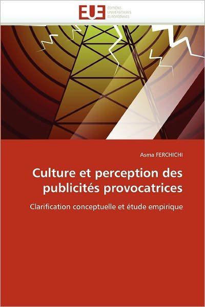 Cover for Asma Ferchichi · Culture et Perception Des Publicités Provocatrices: Clarification Conceptuelle et Étude Empirique (Paperback Bog) [French edition] (2018)