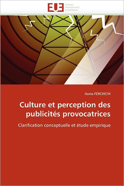 Cover for Asma Ferchichi · Culture et Perception Des Publicités Provocatrices: Clarification Conceptuelle et Étude Empirique (Paperback Book) [French edition] (2018)