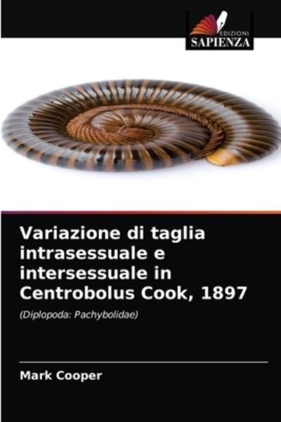 Cover for Mark Cooper · Variazione di taglia intrasessuale e intersessuale in Centrobolus Cook, 1897 (Pocketbok) (2021)