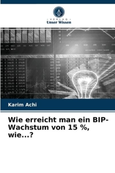 Cover for Karim Achi · Wie erreicht man ein BIP-Wachstum von 15 %, wie...? (Paperback Book) (2021)