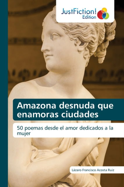 Cover for Lázaro Francisco Acosta Ruiz · Amazona desnuda que enamoras ciudades (Paperback Book) (2021)