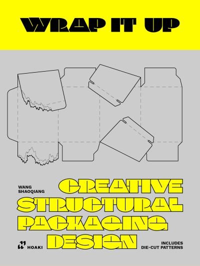 Shaoqiang Wang · Wrap It Up: Creative Structural Packaging Design. Includes Diecut Patterns (Hardcover Book) (2022)