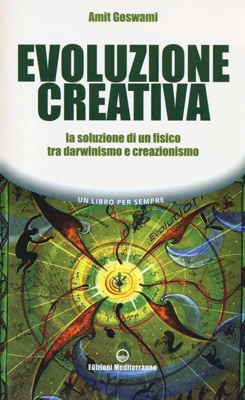 Cover for Amit Goswami · Evoluzione Creativa. La Soluzione Di Un Fisico Tra Darwinismo E Creazionismo (Bog)