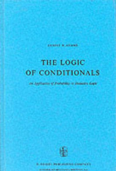 The Logic of Conditionals: An Application of Probability to Deductive Logic - Synthese Library - E.W. Adams - Bøker - Springer - 9789027706317 - 31. oktober 1975
