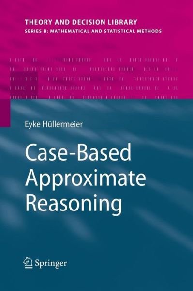 Cover for Eyke Hullermeier · Case-Based Approximate Reasoning - Theory and Decision Library B (Paperback Bog) (2013)