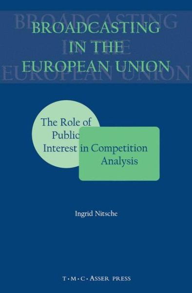 Cover for Ingrid Nitsche · Broadcasting in the European Union:The Role of Public Interest in Competition Analysis (Paperback Book) (2001)