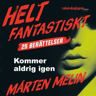 Cover for Mårten Melin · Helt fantastiskt: Kommer aldrig igen : en novell ur samlingen Helt fantastiskt (Audiobook (MP3)) (2019)