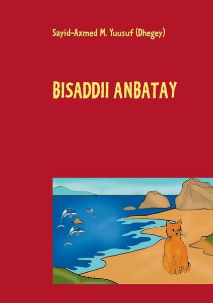 Cover for Sayid-axmed M. Yuusuf (Dhegey) · Bisaddii Anbatay (Paperback Book) [Swedish edition] (2014)